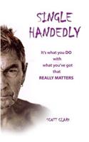 Single Handedly: It's what you DO with what you've got that REALLY matters(English)