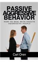 Passive Aggressive Behavior: How to Deal with Passive Aggressive People