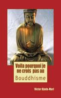 Boud_voila Pourquoi Je Ne Crois Pas Au Bouddhisme: Essai