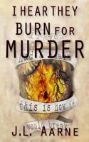 I Hear They Burn for Murder