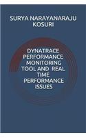Dynatrace Performance Monitoring Tool and Real time performance issues