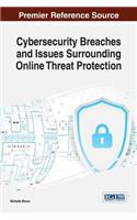Cybersecurity Breaches and Issues Surrounding Online Threat Protection: (Advances in Information Security, Privacy, and Ethics)