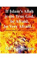 If Islam's Allah is the True God, be Afraid, be very Afraid
