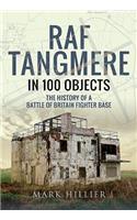 RAF Tangmere in 100 Objects: The History of a Battle of Britain Fighter Base