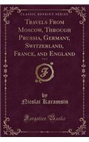 Travels from Moscow, Through Prussia, Germany, Switzerland, France, and England, Vol. 1 (Classic Reprint)