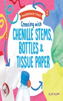 Creating with Chenille Stems, Bottles & Tissue Paper