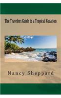 The Travelers Guide to a Tropical Vacation