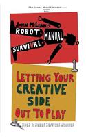 The Robot Survival Manual: Book 1: Letting Your Creative Side Out to Play