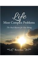 Life Most Complex Problems: The Real Reason for Our Being