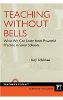 Teaching Without Bells: What We Can Learn from Powerful Practice in Small Schools
