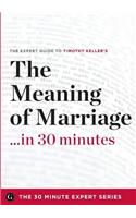 The Meaning of Marriage in 30 Minutes - The Expert Guide to Timothy Keller's Critically Acclaimed Book
