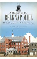 History of the Belknap Mill: The Pride of Laconia's Industrial Heritage