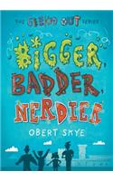 Bigger, Badder, Nerdier