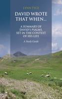 David Wrote That When...A Summary of David's Psalms, Set in the Context of His Life: A Study Guide