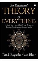An Envisioned Theory of Everything: A Single Story to Bridge the Gap Between Known Theories and Unknown Reality