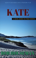 Kate: A Novel Based on True Events