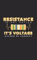 Resistance is voltage divided by current
