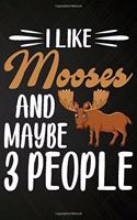 I like Mooses and Maybe 3 People