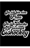 JA, ICH BIN EINE FRAU JA, ICH SPRECHE FLIESSEND EISHOCKEY Notizbuch