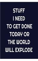 Stuff I Need To Get Done Today Or The World Will Explode TO DO LIST