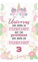 Unicorns Are Born In February But The Prettiest Are Born On February 3: Cute Blank Lined Notebook Gift for Girls and Birthday Card Alternative for Daughter Friend or Coworker