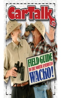 Car Talk Field Guide to the North American Wacko