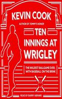 Ten Innings at Wrigley Lib/E: The Wildest Ballgame Ever, with Baseball on the Brink