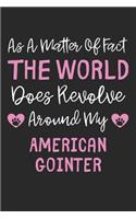 As A Matter Of Fact The World Does Revolve Around My American Gointer