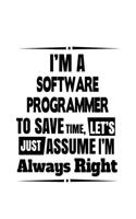 I'm A Software Programmer To Save Time, Let's Assume That I'm Always Right