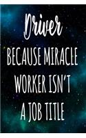 Driver Because Miracle Worker Isn't A Job Title