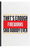 That's Enough Fireworks Said Nobody Ever