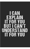 I can explain it to you, but can't understand