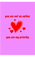 You are not an option, you are my priority Notebook