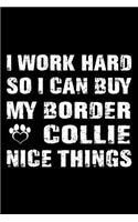 I Work Hard So I Can Buy My Border Collie Nice Things: Cute Border Collie Lined journal Notebook, Great Accessories & Gift Idea for Border Collie Owner & Lover. Lined journal Notebook With An Inspiration