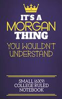 It's A Morgan Thing You Wouldn't Understand Small (6x9) College Ruled Notebook