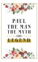 Paul The Man The Myth The Legend: Lined Notebook / Journal Gift, 120 Pages, 6x9, Matte Finish, Soft Cover