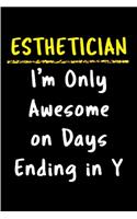 Esthetician I'm only awesome on days ending in y: Esthetician Notebook journal Diary Cute funny humorous blank lined notebook Gift for student school college ruled graduation gift ... job working em