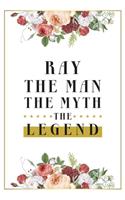 Ray The Man The Myth The Legend: Lined Notebook / Journal Gift, 120 Pages, 6x9, Matte Finish, Soft Cover