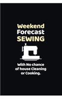 Weekend Forecast Sewing with No chance of house Cleaning or Cooking.