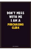 Don't Mess With Me, I Am A Purchasing Clerk