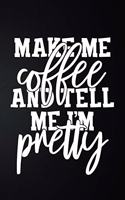 Make Me Coffee And Tell Me I'm Pretty