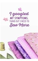 I googled my symptoms turns out i need to sew more: funny notebook and journal Wide Ruled 6x9 120 Pages.