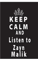 Keep Calm And Listen To Zayn Malik: Black 120 Page 6*9' NoteBok/Journal/Diary/Planner Zan Malik fan/Supporter For All Women Men Kids Boys And Girls