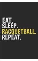 Eat Sleep Racquetball Repeat Funny Cool Gift for Racquetball Lovers Notebook A beautiful