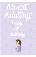 Almost Adulting! Happy 10th Birthday!: Almost Adulting! Happy 10th Birthday! Card Quote Journal / Notebook / Diary / Greetings / Appreciation Gift (6 x 9 - 110 Blank Lined Pages)