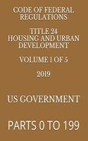 Code of Federal Regulations Title 24 Housing and Urban Development Volume 1 of 5 2019