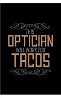 This optician will work for tacos: Notebook - Journal - Diary - 110 Lined pages - 6 x 9 in - 15.24 x 22.86 cm - Doodle Book - Funny Great Gift