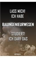 Lass mich! Ich habe Bauingenieurwesen studiert. Ich darf das - Notizbuch: Perfekt für alle die Bauingenieurwesenstudiert haben. 120 freie Seiten für deine Notizen. Eignet sich als Geschenk, Notizbuch oder für die Vorlesung