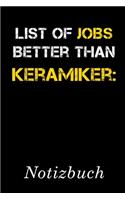 List Of Jobs Better Than Keramiker Notizbuch: - Notizbuch mit 110 linierten Seiten - Format 6x9 DIN A5 - Soft cover matt -