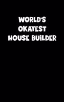 World's Okayest House Builder Notebook - House Builder Diary - House Builder Journal - Funny Gift for House Builder